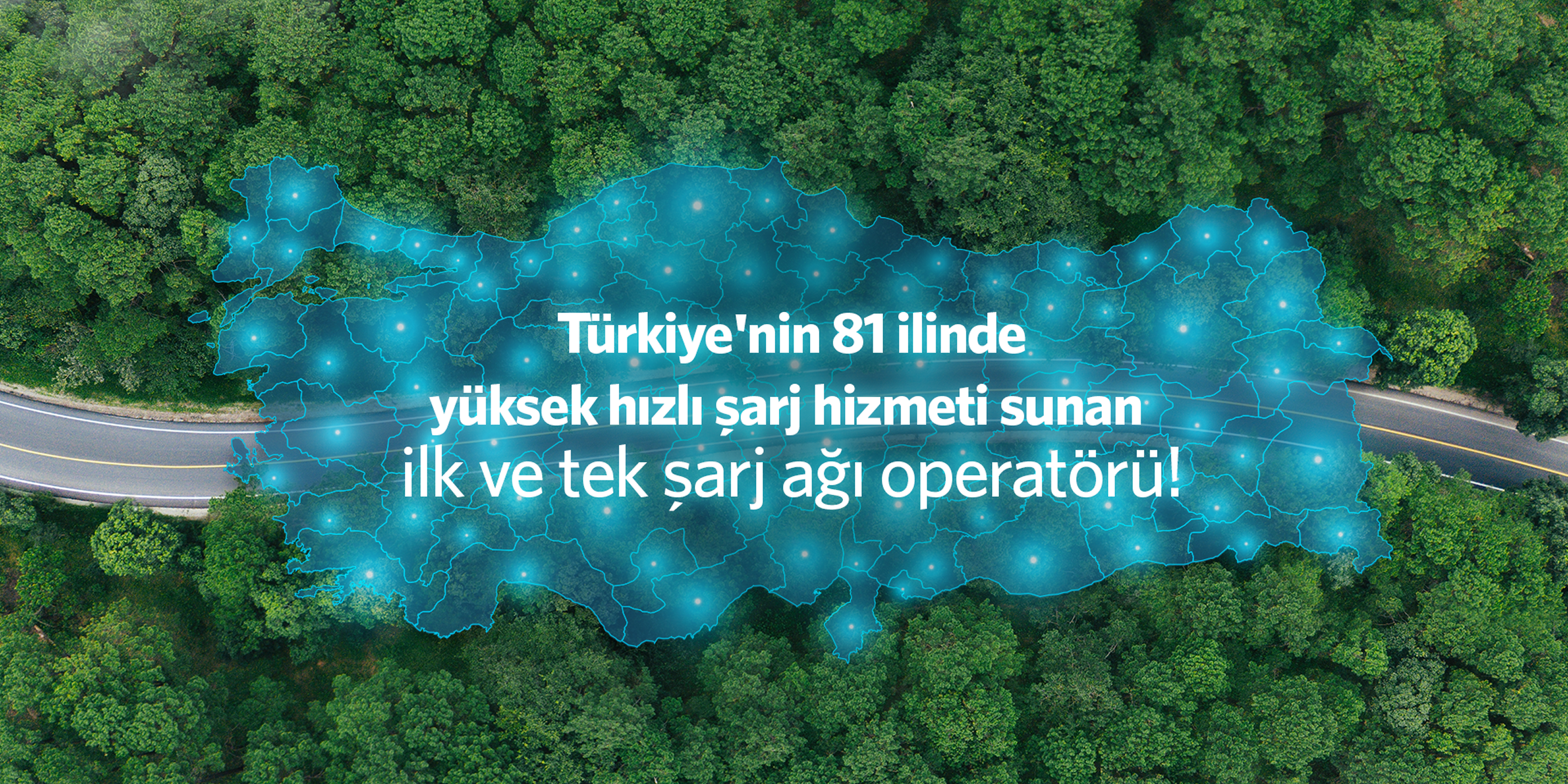 Türkiye'nin 81 ilinde en yaygın, yüksek hızlı şarj sınıfında hizmet veren ilk ve tek şarj operatörü